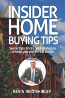 Insider Home Buying Tips: Secret tips, tricks, and strategies to help you win at real estate B0841DL1C6 Book Cover