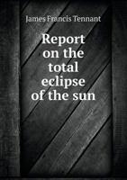 Report on the Total Eclipse of the Sun 333705224X Book Cover