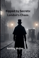 Ripped by Secrets: London's Chaos B0HG8NXZK8 Book Cover