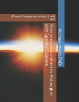 Telecommunications Un-Entangled with Spooky Science: Where it began and where it will Go! B0C51XG71Z Book Cover