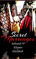 SECRET MARRIAGES: Edward IV, Eleanor & Elizabeth 1796965243 Book Cover