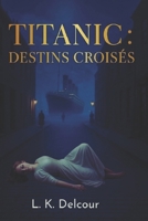 Titanic : destins croisés. (French Edition) B0FFL3FS6F Book Cover