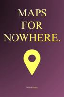 Maps for Nowhere: A Practical Philosophy of Accidental Decisions, Small Errors, and How Unplanned Paths Quietly Shape a Life Worth Examining in a Noisy World B0GK6GK5VL Book Cover