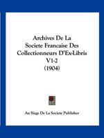 Archives De La Societe Francaise Des Collectionneurs D'Ex-Libris V1-2 (1904) 1161018166 Book Cover