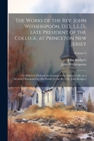 The Works of the Rev. John Witherspoon, D.D., L.L.D., Late President of the College, at Princeton New Jersey: To Which is Prefixed an Account of the ... Death, by the Rev. Dr. John Rodgers; Volume 3 1021457876 Book Cover