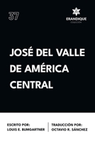 José del Valle de América Central (Spanish Edition) B0CRHVTH56 Book Cover