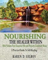 Nourishing the Healer Within: With Natures Pure Oils and Properly Combined Meals 098990010X Book Cover