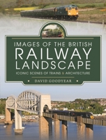 Images of the British Railway Landscape: Iconic Scenes of Trains and Architecture 1399011308 Book Cover
