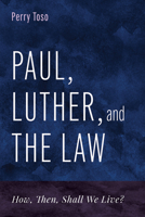 Paul, Luther, and the Law: How, Then, Shall We Live? B0GJFP8G9C Book Cover