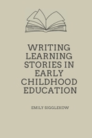 Writing Learning Stories in Early Childhood Education B0H26XPMGM Book Cover