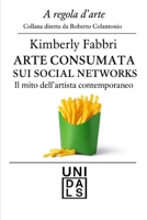 Arte consumata sui social networks: Il mito dell'artista contemporanea (A regola d'arte) (Italian Edition) B0FRMJ32M5 Book Cover