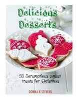 Delicious Desserts: 50 Scrumptious sweet treats for Christmas 1494451409 Book Cover