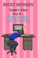 Thirty-Two Going on Spinster 1481128345 Book Cover