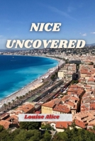 NICE UNCOVERED: Insider Tips for Experiencing the Glamour, Cuisine, and Coastline Like Never Before B0F7Y5F4Q8 Book Cover
