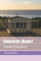 Character Magic!: Theatre Anywhere B08GFSK5CK Book Cover