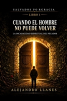 Cuando el hombre no puede volver: La incapacidad espiritual del pecador (Salvados por gracia) (Spanish Edition) B0HDKLJXD2 Book Cover