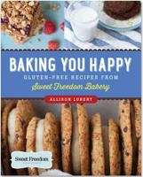 Baking You Happy: Gluten-Free Recipes from Sweet Freedom Bakery 1441315713 Book Cover