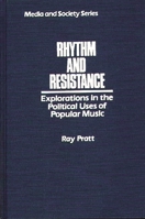 Rhythm and Resistance: Explorations in the Political Uses of Popular Music (Media and Society Series) 0275926249 Book Cover