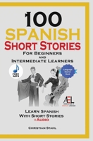 100 Spanish Short Stories for Beginners and Intermediate Learners Learn Spanish With Short Stories + Audio: Spanish Edition Foreign Language Book 1 1716866561 Book Cover