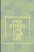 F*ck Others Live Your Life 1679492926 Book Cover