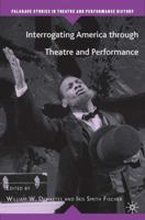 Interrogating America through Theatre and Performance (Palgrave Studies in Theatre and Performance History) 1403974748 Book Cover