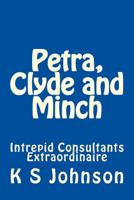 Petra, Clyde and Minch: Intrepid Consultants Extraordinaire 1500106348 Book Cover
