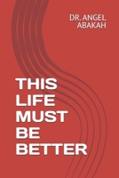 THIS LIFE MUST BE BETTER B0H2C9JQG6 Book Cover