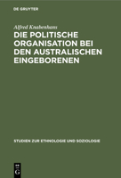 Die politische Organisation bei den australischen Eingeborenen 3112508777 Book Cover