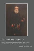 The Carmichael Prayerbook: spiritual devotions adapted from traditional Gaelic prayers collected in Alexander Carmichael’s Carmina Gadelica 1719987149 Book Cover