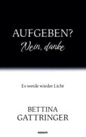 Aufgeben? Nein, danke: Es werde wieder Licht 3711612032 Book Cover