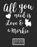All You Need Is Love & a Morkie 2020 WEEKLY PLANNER: Morkie Dog Lovers Gift 1696944848 Book Cover