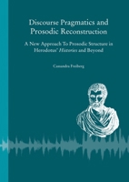 Discourse Pragmatics and Prosodic Reconstruction: A New Approach to Prosodic Structure in Herodotus' Histories and Beyond 3752007613 Book Cover