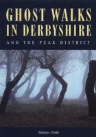 Ghost Walks in Derbyshire and the Peak District 1859832571 Book Cover