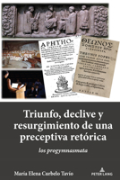 TRIUNFO, DECLIVE Y RESURGIMIENTO DE UNA PRECEPTIVA RETÓRICA: LOS PROGYMNASMATA (Spanish Edition) 1636676723 Book Cover