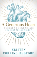 A Generous Heart: Changing the World Through Feminist Philanthropy 1692565281 Book Cover