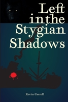 Left in the Stygian Shadows B09CRQD985 Book Cover