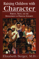 Raising Children with Character: Parents, Trust, and the Development of Personal Integrity 0765702142 Book Cover