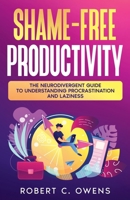 Shame-Free Productivity: The Neurodivergent Guide to Understanding Procrastination and Laziness B0FRVS82FJ Book Cover