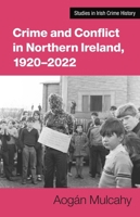 Crime and Conflict in Northern Ireland, 1921-2021: Stability, conflict, transition 1782055738 Book Cover