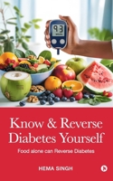 Know & Reverse Diabetes Yourself: Food alone can Reverse Diabetes B0FNW8RLX5 Book Cover