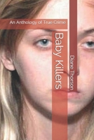 Baby Killers: An Anthology of True Crime 1086187210 Book Cover