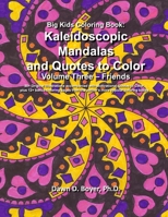 Big Kids Coloring Book: Kaleidoscopic Mandalas and Quotes to Color: Volume Three - Friends 1974635503 Book Cover