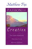 Passion for Creation: The Earth-honoring Spirituality of Meister Eckhart 0385480474 Book Cover