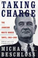 Taking Charge: The Johnson White House Tapes 1963-64 0684804077 Book Cover