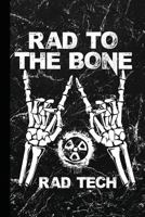 Rad to the Bone Rad Tech : Radiography X-Ray Tech Journal Notebook for Notes, As a Planner or Journaling Gift 1726223035 Book Cover