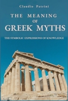 THE MEANING OF GREEK MYTHS: THE SYMBOLIC EXPRESSIONS OF KNOWLEDGE B0CWGCZ9K1 Book Cover