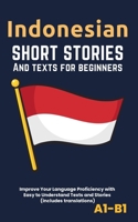 Indonesian – Short Stories And Texts for Beginners: Improve Your Language Proficiency with Easy to Understand Texts and Stories - Includes English Translations B0CPHQ9ZWR Book Cover