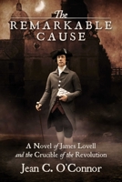 The Remarkable Cause: A Novel of James Lovell and the Crucible of the Revolution 1682619478 Book Cover