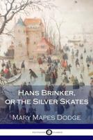 Hans Brinker; or, the Silver Skates: A Story of Life in Holland 0893757098 Book Cover