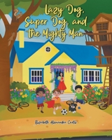 Lazy Dog, Super Dog, and the Mighty Man B0GY5SDLYL Book Cover